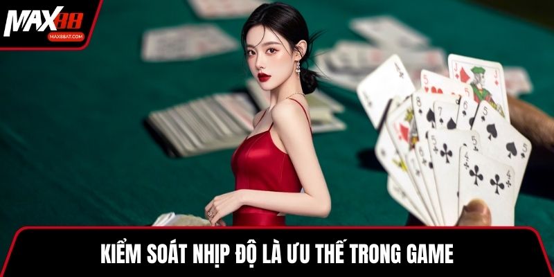 Kiểm soát nhịp độ là ưu thế trong game