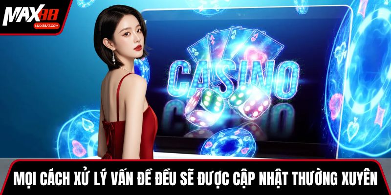 Mọi cách xử lý vấn đề đều sẽ được cập nhật thường xuyên