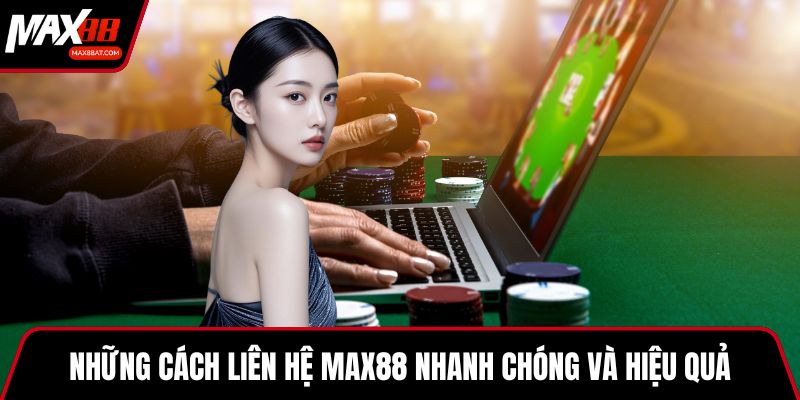 Những cách liên hệ MAX88 nhanh chóng và hiệu quả