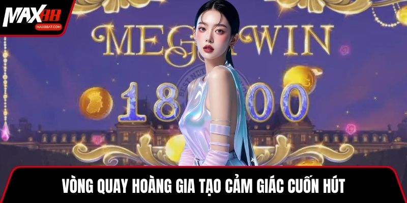 Vòng quay hoàng gia tạo cảm giác cuốn hút